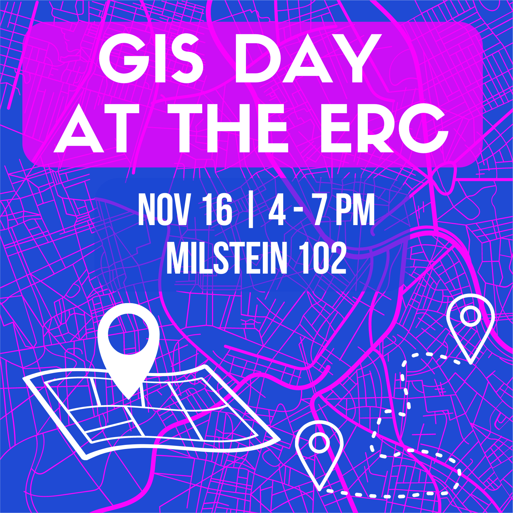 Flier that says GIS Day at the ERC, Nov 16 4-7pm, Milstein 102